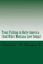 Trout Fishing in Butte America: And Other Montana Love Songs - Paperback