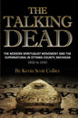 The Talking Dead: The Modern Spiritualist Movement and the Supernatural in Ottawa County, Michigan, 1850 to 1930 - Paperback
