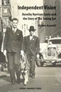 Independent Vision: Dorothy Harrison Eustis and the story of The Seeing Eye - Paperback