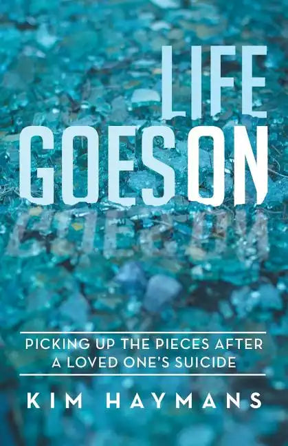 Life Goes on: Picking Up the Pieces After a Loved One's Suicide - Paperback