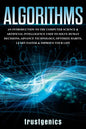 Algorithms: An Introduction to The Computer Science & Artificial Intelligence Used to Solve Human Decisions, Advance Technology, Optimize Habits, Lear - Paperback