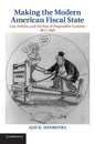 Making the Modern American Fiscal State: Law, Politics, and the Rise of Progressive Taxation, 1877 1929 - Paperback