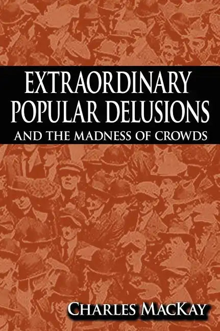 Extraordinary Popular Delusions and the Madness of Crowds - Hardcover
