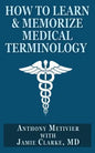 How to Learn & Memorize Medical Terminology: ... Using a Memory Palace Specifically Designed for Achieving Medical Fluency - Paperback