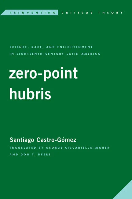 Zero-Point Hubris: Science, Race, and Enlightenment in Eighteenth-Century Latin America - Paperback
