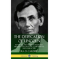 The Deification of Lincoln: Revealing the Truth of President Abraham Lincoln's Life, Achievements and Character (Hardcover) - Hardcover