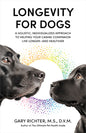 Longevity for Dogs: A Holistic, Individualized Approach to Helping Your Canine Companion Live Longerand Healthier - Paperback