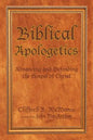 Biblical Apologetics: Advancing and Defending the Gospel of Christ - Paperback