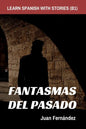 Learn Spanish With Stories (B1): Fantasmas del Pasado - Spanish Intermediate - Paperback