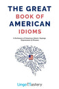 The Great Book of American Idioms: A Dictionary of American Idioms, Sayings, Expressions & Phrases - Paperback