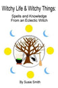Witchy Life & Witchy Things: Spells and Knowledge From an Eclectic Witch - Paperback