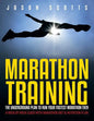 Marathon Training: The Underground Plan To Run Your Fastest Marathon Ever: A Week by Week Guide With Marathon Diet & Nutrition Plan - Paperback