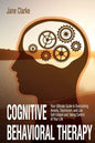 Cognitive Behavioral Therapy: Your Ultimate Guide to Overcoming Anxiety, Depression, and Low Self-Esteem and Taking Control of Your Life - Paperback