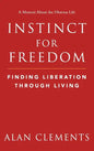 Instinct for Freedom: Finding Liberation Through Living - Hardcover