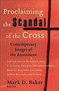 Proclaiming the Scandal of the Cross: Contemporary Images of the Atonement - Paperback