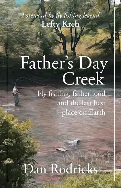 Father's Day Creek: Fly fishing, fatherhood and the last best place on Earth - Paperback