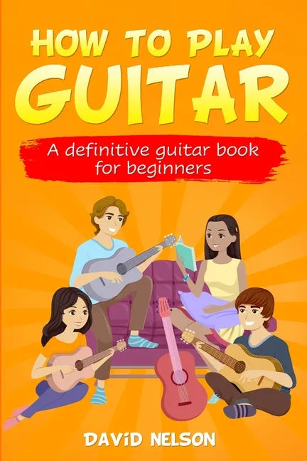 How to Play Guitar: a definitive guitar book for beginners - Paperback