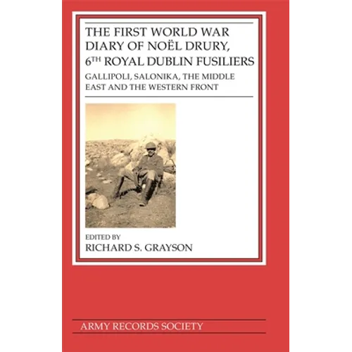 First World War Diary of Noël Drury, 6th Royal Dublin Fusiliers: Gallipoli, Salonika, the Middle East and the Western Front - Hardcover