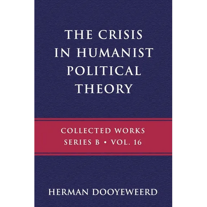 The Crisis in Humanist Political Theory: As Seen from a Calvinist Cosmology and Epistemology - Paperback