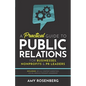 A Practical Guide to Public Relations for Businesses, Nonprofits and PR Leaders: Including: SEO, AI, Content Marketing, Social Media & Thought Leaders - Paperback