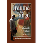 Trauma to Tango: Dancing through the shadows of unforgiven dreams. - Paperback