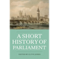 A Short History of Parliament: England, Great Britain, the United Kingdom, Ireland & Scotland - Paperback