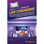 HowExpert Guide to Live Streaming: The Ultimate Handbook for Building Your Live Streaming Channel, Growing Your Audience, and Monetizing Your Live Str - Paperback
