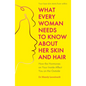 What Every Woman Needs to Know about Her Skin and Hair: How the Hormones on the Inside Affect Your Outside - Paperback