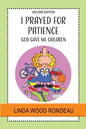 I Prayed for Patience: God Gave Me Children - Paperback