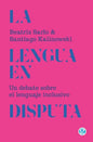 La lengua en disputa: Un debate sobre el lenguaje inclusivo - Paperback