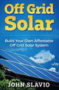 Off Grid Solar: Build Your Own Affordable Off Grid Solar System - Hardcover