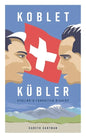 Koblet + Kubler - Cycling's Forgotten Rivalry: The Lives of Hugo Koblet and Ferdy Kubler - Paperback