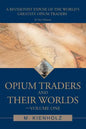 Opium Traders and Their Worlds-Volume One: A Revisionist Exposé of the World's Greatest Opium Traders - Paperback