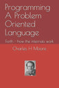 Programming A Problem Oriented Language: Forth - how the internals work - Paperback