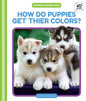 How Do Puppies Get Their Colors? - Library Binding