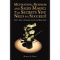 Motivation, Business and Sales Magic: The Secrets You Need to Succeed!: Don't Open a Business Until You Read This! - Paperback