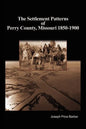 The Settlement Patterns of Perry County, Missouri 1850-1900 - Paperback