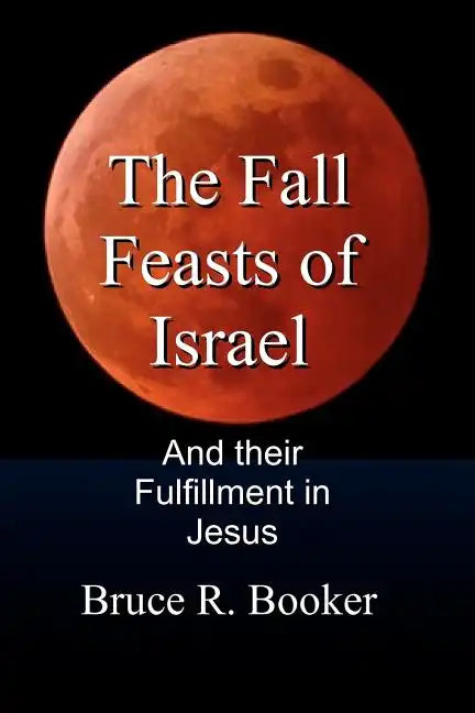 The Fall Feasts Of Israel: And Their Fulfillment In Jesus - Paperback