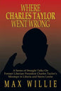 Where Charles Taylor Went Wrong: A Series of Straight Talks on Former Liberian President Charles Taylor's Missteps in Liberia and Sierra Leone - Paperback