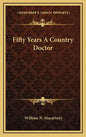 Fifty Years A Country Doctor - Hardcover