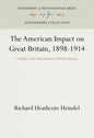 The American Impact on Great Britain, 1898-1914: A Study of the United States in World History - Hardcover