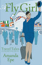 A Fly Girl: Travel Tales of an Exotic British Airways Cabin Crew - Paperback
