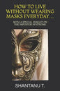 How to Live Without Wearing Masks Everyday...: With a Special Insight on the Impostor Syndrome - Paperback