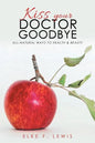 Kiss Your Doctor Goodbye: All-Natural Ways to Health & Beauty - Paperback