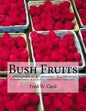 Bush Fruits: A Monograph of Raspberries, Blackberries, Dewberries, Currants, Gooseberries, etc. - Paperback