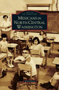 Mexicans in North Central Washington - Hardcover