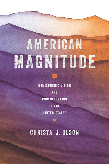 American Magnitude: Hemispheric Vision and Public Feeling in the United States - Hardcover