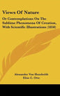 Views Of Nature: Or Contemplations On The Sublime Phenomena Of Creation, With Scientific Illustrations (1850) - Hardcover