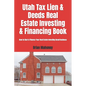 Utah Tax Lien & Deeds Real Estate Investing & Financing Book: How to Start & Finance Your Real Estate Investing Small Business - Paperback