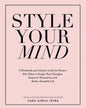 Style Your Mind: A Workbook and Lifestyle Guide For Women Who Want to Design Their Thoughts, Empower Themselves, and Build a Beautiful Life - Paperback